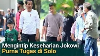 MENGINTIP KESEHARIAN JOKOWI PASKA PURNA TUGAS SELAMA SEMINGGU DI SOLO