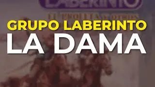 Grupo Laberinto - La Dama (Audio Oficial)