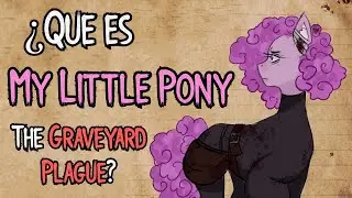 ¿ Que es My Little Pony: The Graveyard Plague ? | desactualizado