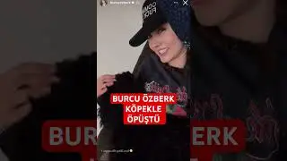 Burcu özberk köpekle öpüştü 