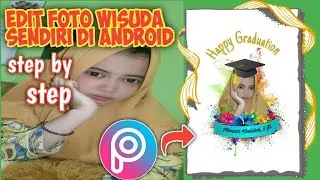 SANGAT MUDAH.. EDIT FOTO WISUDA SENDIRI DI ANDROID | PICSART