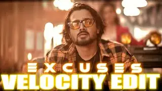Excuses - AP Dhillon ft.BHUVAN BAM || VELOCITY EDIT