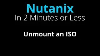 Unmount an ISO from the CD drive in a Nutanix VM - Nutanix in 2 Minutes or Less