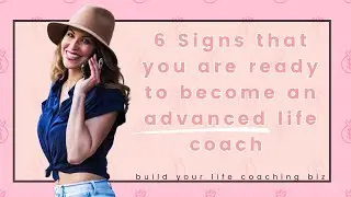 6 Signs That You Are READY to Become An Advanced Life Coach! (Podcast Episode)