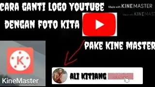 CARA GANTI LOGO YOUTUBE,DENGAN FOTO KITA(kine master)
