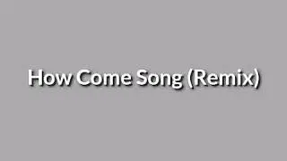 How Come Inst Song (Remix)