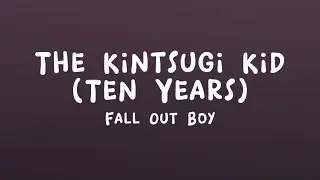 Fall Out Boy - The Kintsugi Kid (Ten Years) (Lyrics)