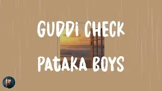 Pataka Boys - Guddi Check (Lyrics)