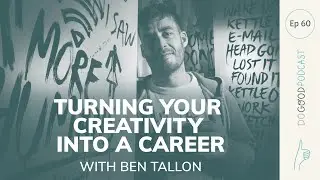 Do Good #60 Ben Tallon on turning you creativity into a career