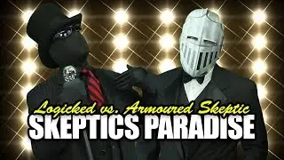 Skeptics Paradise: Logicked vs Armoured Skeptic (Diss Track) (Guest Video: Poisoning the Well)