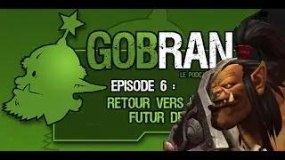GobRants #6 - Retour vers le passé du futur de Draenor
