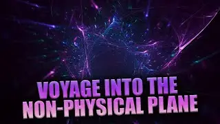Guided Astral Projection: Upheaval Into The Non-Physical Plane
