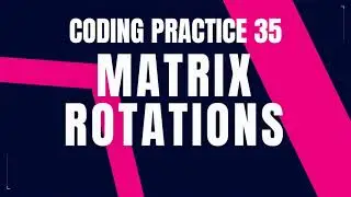 Matrix Rotations Problem : Step-by-Step Guide Code and Debugging | Coding Practice 35 | Nxtwave CCBP