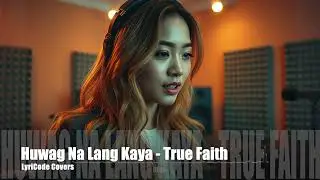 Huwag Na Lang Kaya - True Faith (Acoustic Cover)