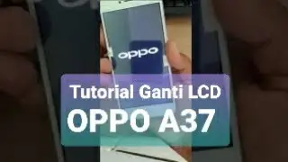 TUTORIAL GANTI LCD OPPO A37f