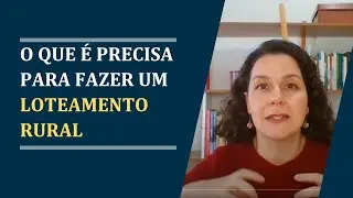 O que é necessário para fazer um loteamento rural