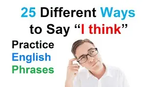 25 Different Ways to Say “I think” Learn more English Phrases.