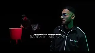 Haseeb Haze X Sparkaman | Rabba Khair Kare [OFFICIAL VIDEO]