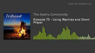 Episode 75 - Using Mantras and Short Prayer