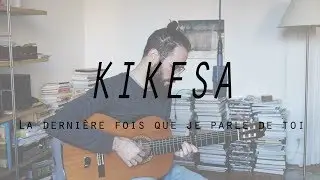 KIKESA - La dernière fois que je parle de toi (cover)