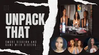 WELCOME BACK SURVIVOR SQUAD| UNPACK THAT GAME WITH SISTERS| SMOKE SESSION