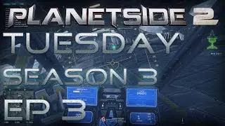 PlanetSide: 2 Tuesday Commentary [S3: EP 3]