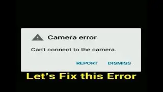 Fix can't connect to the camera Error on Android device
