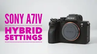 Sony A7IV - Best Hybrid Photo and Video SETTINGS!