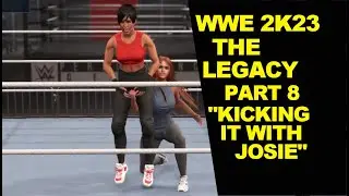 WWE 2K23 MyRise: The Legacy Part 8 "Kicking it with Josie, or Just Kicking Josie"