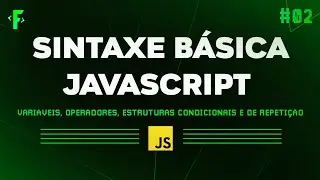 Sintaxe Básica Javascript | Variáveis, Operadores, Estruturas Condicionais e de Repetição #2