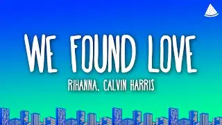 Rihanna - We Found Love (Lyrics) Ft. Calvin Harris