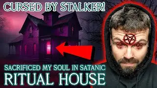 CURSED BY MY STALKER: Sacrificing SOUL in Abandoned SATANIC RITUAL House