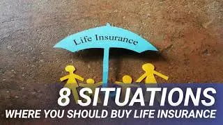 8 Situations Where You Should Buy Life Insurance