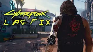 CYBERPUNK 2077 | LAG FIX