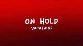 Vacations - On Hold (Lyrics)