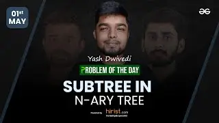 Problem of The Day: 01/05/2023 | Subtree In N-ary Tree | Yash Dwivedi