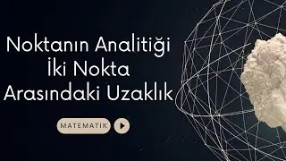 Noktanın Analitiği - 3 | İki Nokta Arasındaki Uzaklık