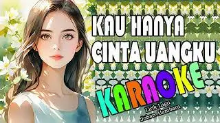 KAU HANYA CINTA UANGKU ( KARAOKE )