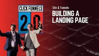 Building a Landing Page in ClickFunnels 2.0