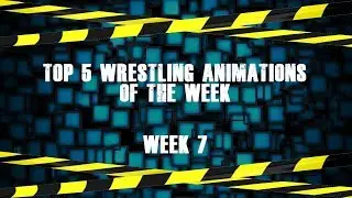 Top 5 Wrestling Animations of The Week - Week 7