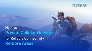 Nybsys Private Cellular Network for Reliable Connectivity in Remote Areas