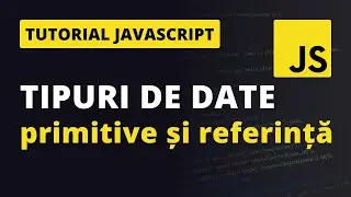 Tipuri de date in JavaScript | Primitive si Referinta
