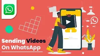 Sending Videos On WhatsApp | The Easy Way!