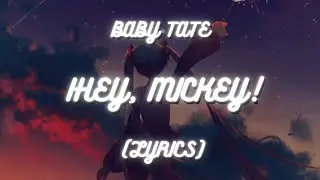 Baby Tate - Hey, Mickey! (Lyrics) | oh mickey you're so fine | TikTok Songs