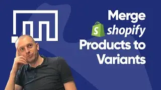 How to merge several Shopify products into one with Variants?