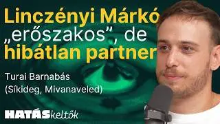 „Sokan már nem tudnak komolyan venni” │ Turai Barnabás │ HATÁSKELTŐK