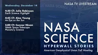 NASA Science Hyperwall Stories at the American Geophysical Union Fall Meeting 2022 – Wed., 12/14