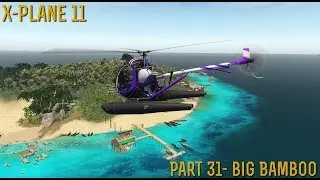 [X-Plane 11] Part 31- Big Bamboo (XP 11.20)