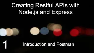 Creating Restful APIs with Node.js and Express 1 (Introduction and Postman)