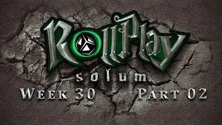 RollPlay Solum - Week 30 - Part 2 - Tabletop D&D Campaign